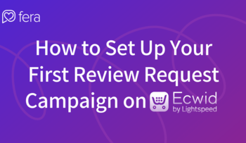 How%20to%20set%20up%20your%20first%20review%20request%20campaign%20on%20ecwid%20with%20fera